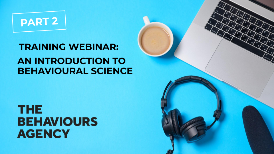 Part 2 Introduction to Behavioural Science Webinar